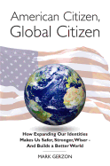 American Citizen, Global Citizen: How Expanding Our Identities Makes Us Safer, Stronger, Wiser - And Builds a Better World