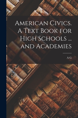 American Civics. A Text Book for High Schools ... and Academies - Fradenburgh, A G 1868-