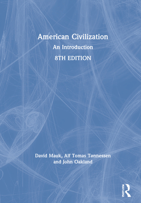 American Civilization: An Introduction - Mauk, David, and Tnnessen, Alf Tomas, and Oakland, John