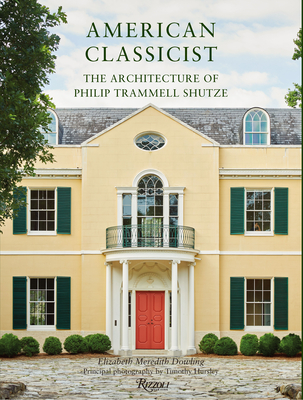 American Classicist: The Architecture of Philip Trammell Shutze - Dowling, Elizabeth Meredith