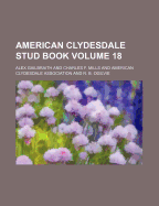 American Clydesdale Stud Book Volume 18