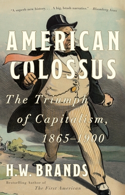 American Colossus: The Triumph of Capitalism, 1865-1900 - Brands, H W