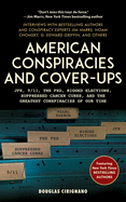 American Conspiracies and Cover-Ups: Jfk, 9/11, the Fed, Rigged Elections, Suppressed Cancer Cures, and the Greatest Conspiracies of Our Time