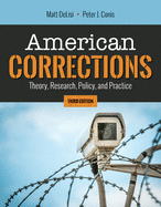 American Corrections: Theory, Research, Policy, and Practice: Theory, Research, Policy, and Practice