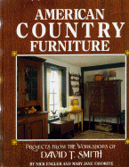 American Country Furniture: Projects from the Workshops of David T. Smith - Smith, David T, and Engler, Nick