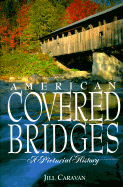American Covered Bridges: A Pictorial History