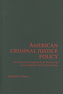 American Criminal Justice Policy: An Evaluation Approach to Increasing Accountability and Effectiveness