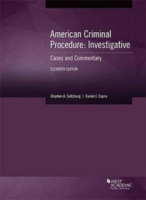 American Criminal Procedure, Investigative: Cases and Commentary - CasebookPlus - Saltzburg, Stephen A., and Capra, Daniel