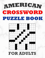 American Crossword Puzzle Book For Adults: 100 Large Print Crossword Puzzles With Solutions: 5 Intermediate Level 13x13 Grid Varieties Vol. 1