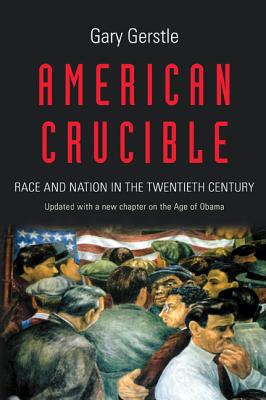 American Crucible: Race and Nation in the Twentieth Century - Gerstle, Gary, Professor
