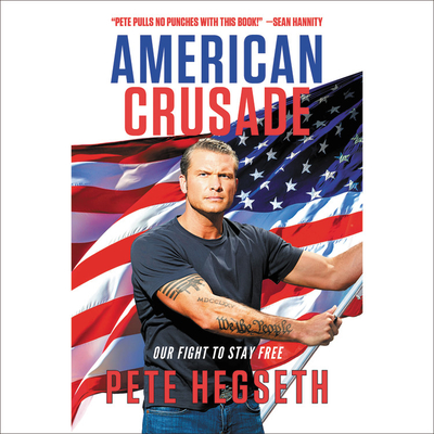 American Crusade: Our Fight to Stay Free - Hegseth, Pete (Read by)