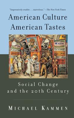 American Culture, American Tastes: Social Change and the 20th Century - Kammen, Michael