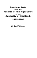 American Data from the Records of the High Court of the Admiralty of Scotland, 1675-1800