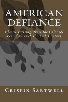 American Defiance: Classic Writings from the Colonial Period through the 19th Century - Woolman, John (Contributions by), and Grimke, Sarah (Contributions by), and Walker, David (Contributions by)