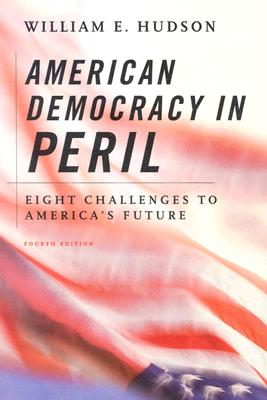 American Democracy in Peril: Eight Challenges to America's Future - Hudson, William E