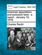 American Deportation and Exclusion Laws: A Report: January 15, 1919.