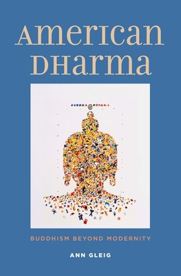 American Dharma: Buddhism Beyond Modernity - Gleig, Ann