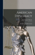 American Diplomacy: Its Spirit and Achievements