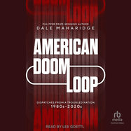 American Doom Loop: Dispatches from a Troubled Nation, 1980s-2020s