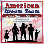 American Dream Team: A Kid's Guide to Patriotism