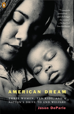 American Dream: Three Women, Ten Kids, and a Nation's Drive to End Welfare - Deparle, Jason