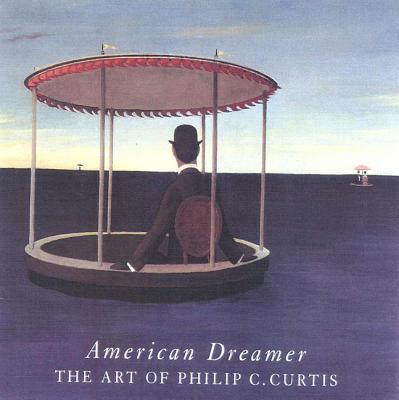 American Dreamer: The Art of Philip C. Curtis - Chadwick, Whitney, and Ehrlich, Susan, and Rand, Harry
