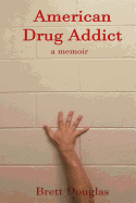 American Drug Addict: a memoir