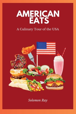 American Eats: A Culinary Tour of the USA - Ray, Solomon