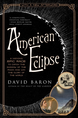 American Eclipse: A Nation's Epic Race to Catch the Shadow of the Moon and Win the Glory of the World - Baron, David