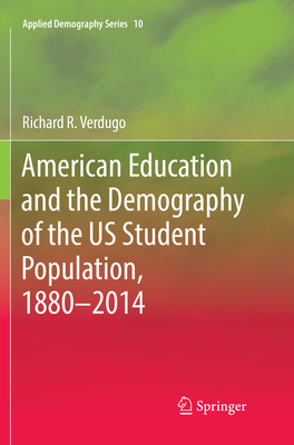 American Education and the Demography of the Us Student Population, 1880 - 2014 - Verdugo, Richard R