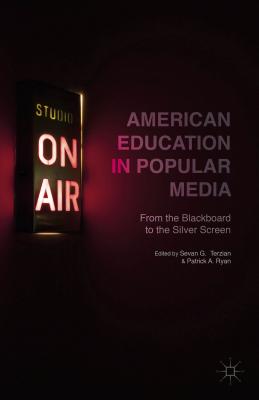 American Education in Popular Media: From the Blackboard to the Silver Screen - Terzian, S. (Editor), and Ryan, P. (Editor)