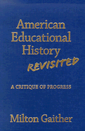 American Educational History Revisited: A Critique of Progress