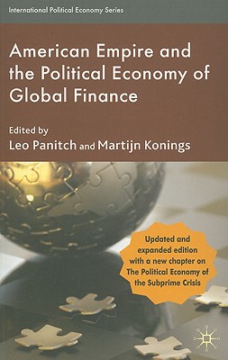 American Empire and the Political Economy of Global Finance - Panitch, L (Editor), and Konings, M (Editor)
