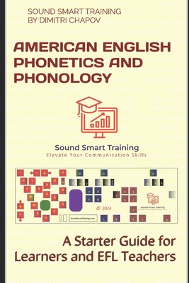 American English Phonetics and Phonology: A Starter Guide for Learners and EFL Teachers - Dimitri Chapov, Sound Smart Training