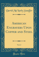 American Engravers Upon Copper and Steel, Vol. 2 (Classic Reprint)