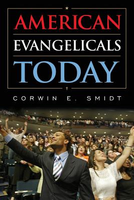 American Evangelicals Today - Smidt, Corwin E