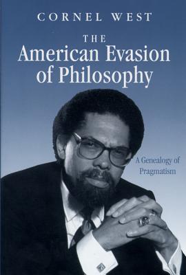 American Evasion of Philosophy: A Genealogy of Pragmatism - West, Cornel, Professor, and Scarano, Francisco A (Editor)