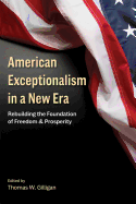 American Exceptionalism in a New Era: Rebuilding the Foundation of Freedom and Prosperity