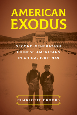 American Exodus: Second-Generation Chinese Americans in China, 1901-1949 - Brooks, Charlotte