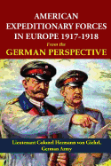 American Expeditionary Forces in Europe 1917-1918 from the German Perspective