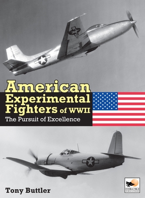 American Experimental Fighters of WWII: The Pursuit of Excellence - Buttler, Tony