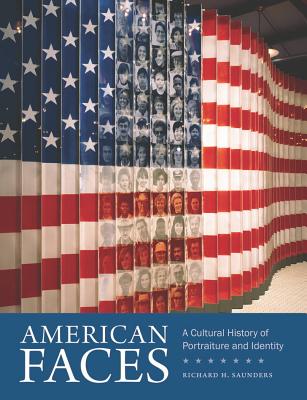 American Faces: A Cultural History of Portraiture and Identity - Saunders, Richard H