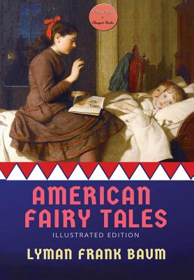 American Fairy Tales: [Illustrated Edition] - Baum, Lyman Frank