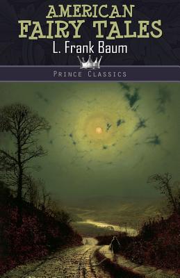 American Fairy Tales - Baum, L Frank