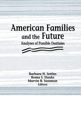 American Families and the Future - Hanks, Roma S, and Sussman, Marvin B, and Settles, Barbara H