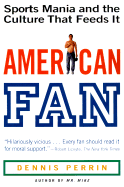 American Fan: Sports Mania and the Culture That Feeds It