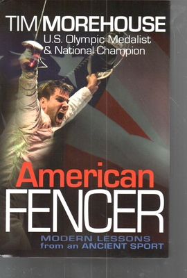 American Fencer: Modern Lessons from an Ancient Sport - Morehouse, Tim