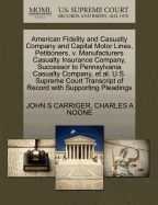 American Fidelity and Casualty Company and Capital Motor Lines, Petitioners, V. Manufacturers Casualty Insurance Company, Successor to Pennsylvania Casualty Company, Et Al. U.S. Supreme Court Transcript of Record with Supporting Pleadings