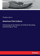 American Fish-Culture: Embracing all the Details of Artificial Breeding and Rearing of Trout