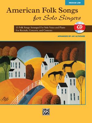 American Folk Songs for Solo Singers: 13 Folk Songs Arranged for Solo Voice and Piano for Recitals, Concerts, and Contests (Medium Low Voice), Book & CD - Althouse, Jay